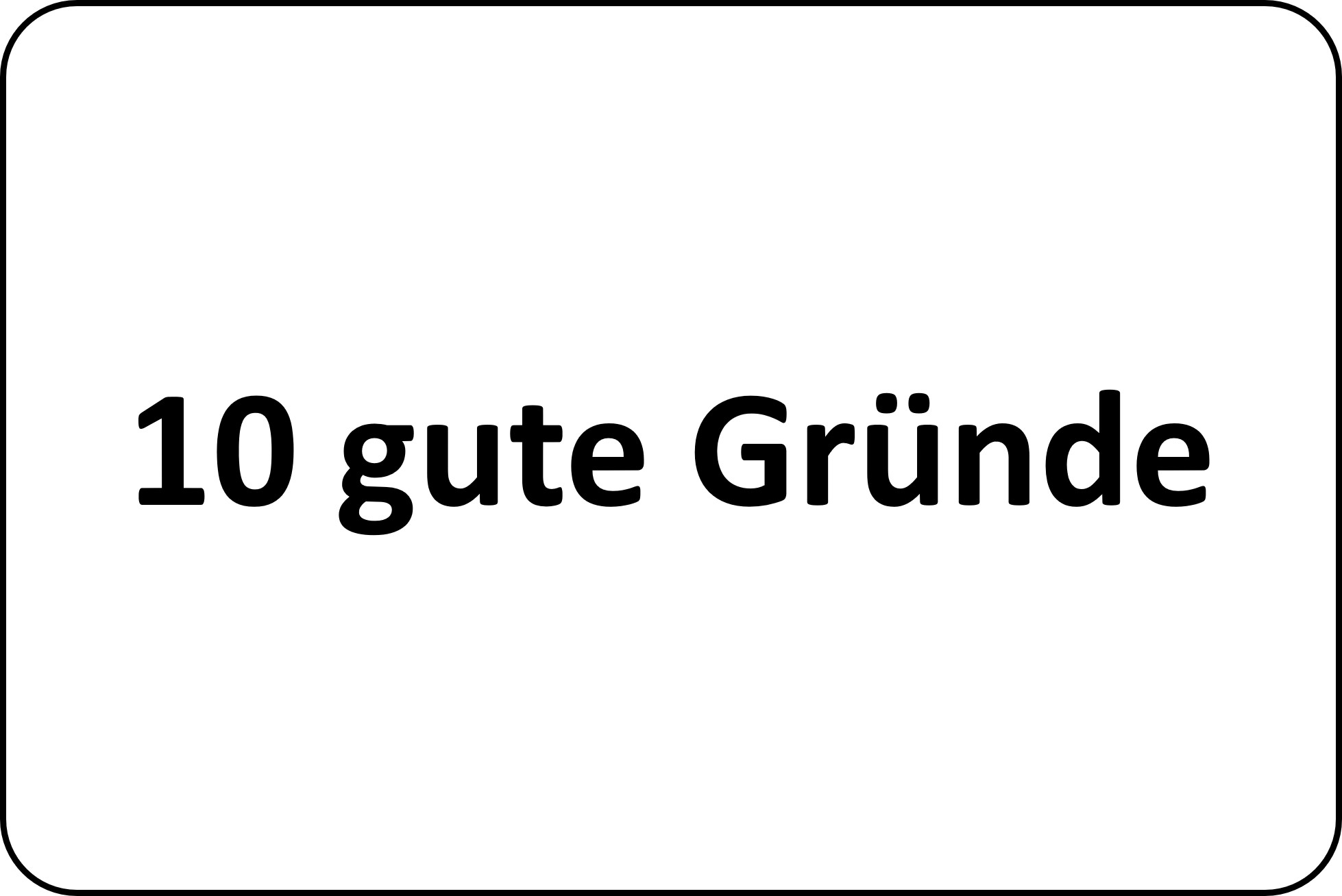 10 gute Gründe